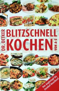 Blitzschnell kochen - Von Anglertopf bis Zwiebel-Roastbeef - von A - Z von Dr. Oetker